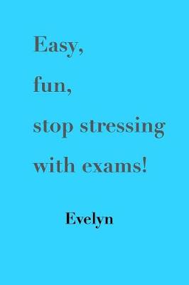 Book cover for Easy, Fun, Stop Stressing with Exams!