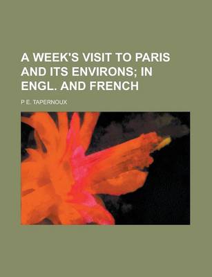 Book cover for A Week's Visit to Paris and Its Environs