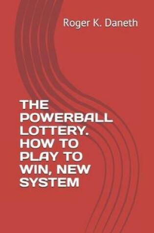 Cover of The Powerball Lottery. How to Play to Win, New System