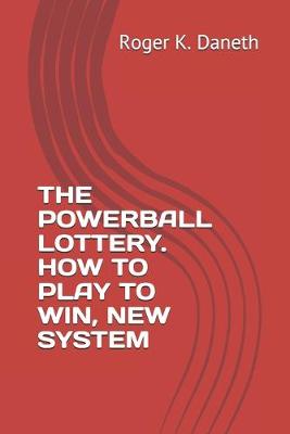 Book cover for The Powerball Lottery. How to Play to Win, New System