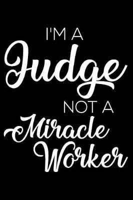 Book cover for I'm A Judge Not A Miracle Worker