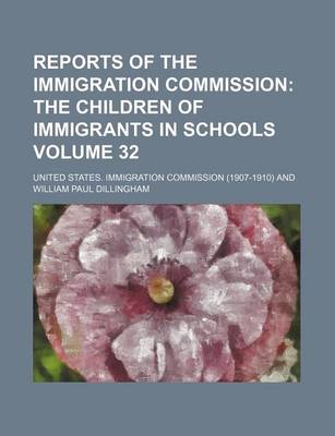 Book cover for Reports of the Immigration Commission Volume 32; The Children of Immigrants in Schools