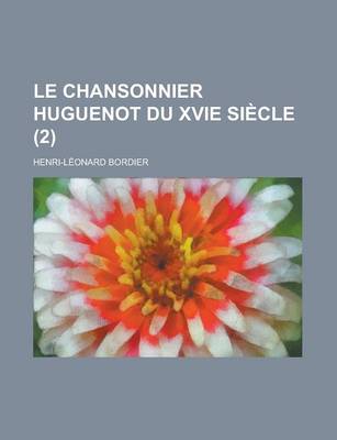 Book cover for Le Chansonnier Huguenot Du Xvie Siecle (2 )