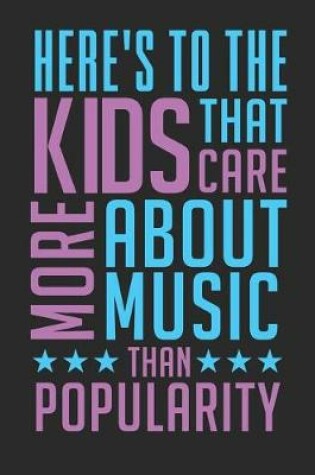 Cover of Here's to the Kids That Care More about the Music Than Popularity