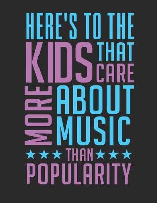 Book cover for Here's to the Kids That Care More about the Music Than Popularity