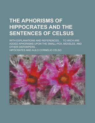 Book cover for The Aphorisms of Hippocrates and the Sentences of Celsus; With Explanations and References...