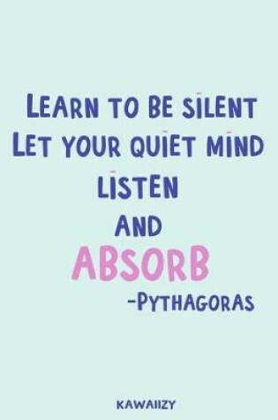 Cover of Learn to Be Silent Let Your Quiet Mind Listen and Absorb - Pythagoras