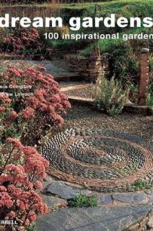 Cover of Dream Gardens: 100 Inspirational Gardens