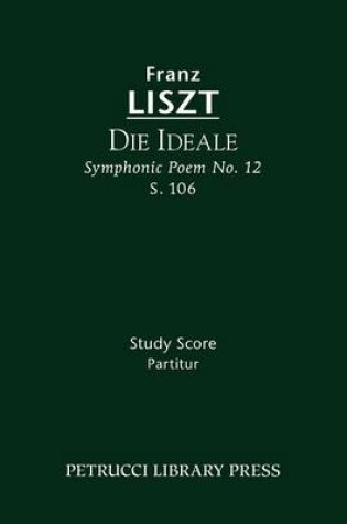 Cover of Die Ideale (Symphonic Poem No. 12), S. 106 - Study Score