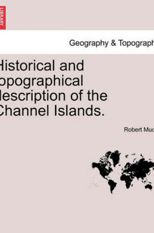 Cover of Historical and Topographical Description of the Channel Islands.