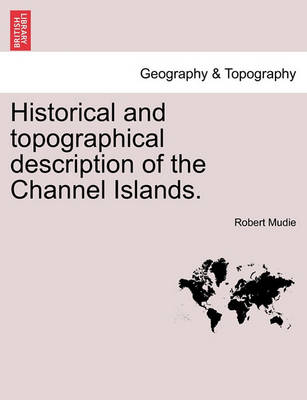 Book cover for Historical and Topographical Description of the Channel Islands.