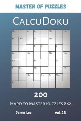 Book cover for Master of Puzzles - CalcuDoku 200 Hard to Master Puzzles 8x8 vol.28