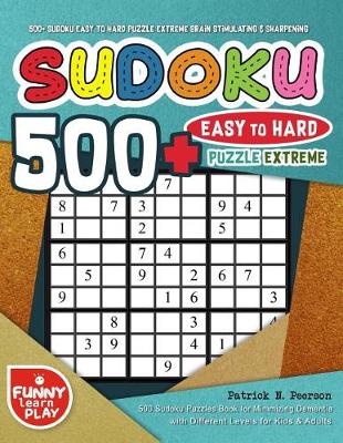 Cover of 500+ Sudoku Easy to Hard Puzzle Extreme Brain Stimulating & Sharpening