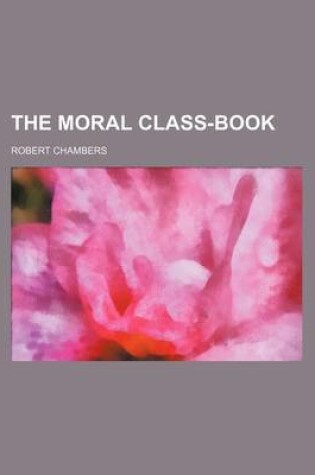 Cover of The Moral Class-Book