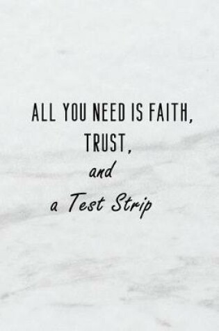Cover of All You Need Is Faith, Trust and a Test Strip