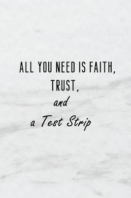 Book cover for All You Need Is Faith, Trust and a Test Strip