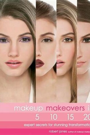 Cover of Makeup Makeovers in 5, 10, 15, and 20 Minutes: Expert Secrets for Stunning Transformations