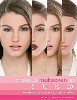 Book cover for Makeup Makeovers in 5, 10, 15, and 20 Minutes: Expert Secrets for Stunning Transformations