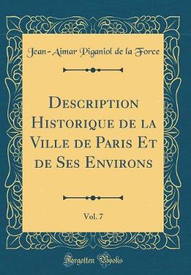 Book cover for Description Historique de la Ville de Paris Et de Ses Environs, Vol. 7 (Classic Reprint)