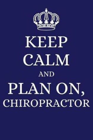 Cover of Keep Calm and Plan on Chiropractor