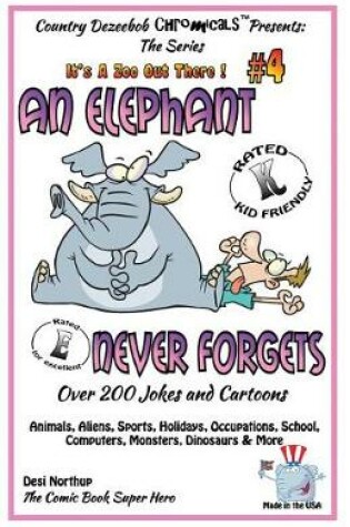 Cover of An Elephant Never Forgets - Over 200 Jokes + Cartoons -Animals, Aliens, Sports, Holidays, Occupations, School, Computers, Monsters, Dinosaurs & More in BLACK and WHITE