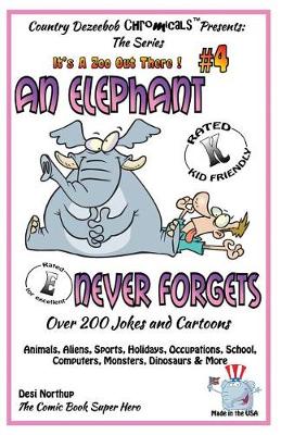 Cover of An Elephant Never Forgets - Over 200 Jokes + Cartoons -Animals, Aliens, Sports, Holidays, Occupations, School, Computers, Monsters, Dinosaurs & More in BLACK and WHITE