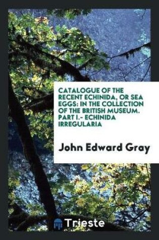 Cover of Catalogue of the Recent Echinida, or Sea Eggs