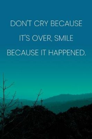 Cover of Inspirational Quote Notebook - 'Don't Cry Because It's Over, Smile Because It Happened.' - Inspirational Journal to Write in