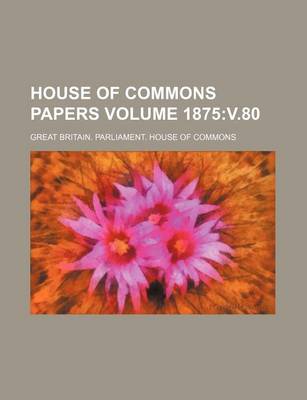 Book cover for House of Commons Papers Volume 1875