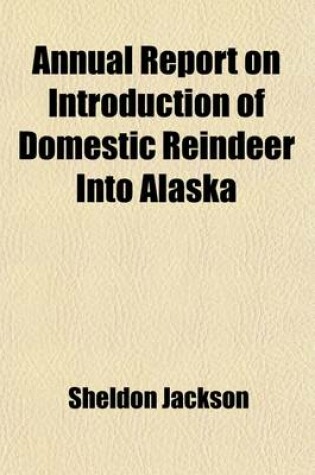 Cover of Annual Report on Introduction of Domestic Reindeer Into Alaska Volume 5