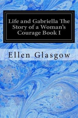 Book cover for Life and Gabriella The Story of a Woman's Courage Book I