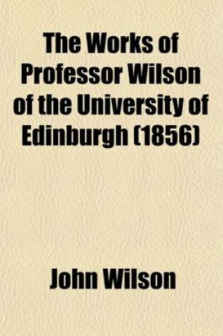 Cover of The Works of Professor Wilson of the University of Edinburgh Volume 3; Noctes Ambrosianae