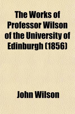 Book cover for The Works of Professor Wilson of the University of Edinburgh Volume 3; Noctes Ambrosianae