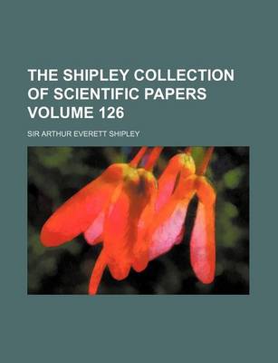 Book cover for The Shipley Collection of Scientific Papers Volume 126