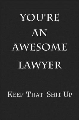Book cover for You're An Awesome Lawyer Keep That Shit Up