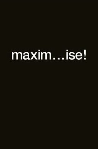 Cover of maxim...ise!