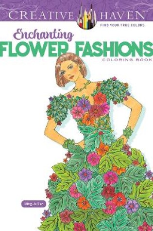 Cover of Creative Haven Enchanting Flower Fashions Coloring Book