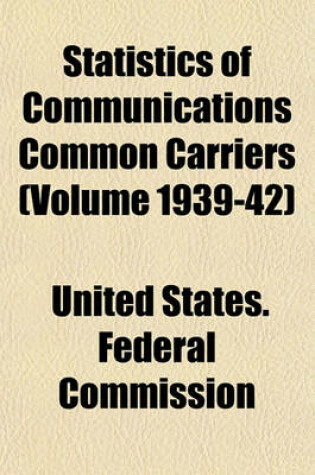 Cover of Statistics of Communications Common Carriers (Volume 1939-42)