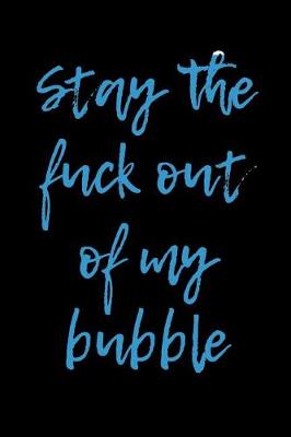 Book cover for Stay the Fuck Out Of My Bubble