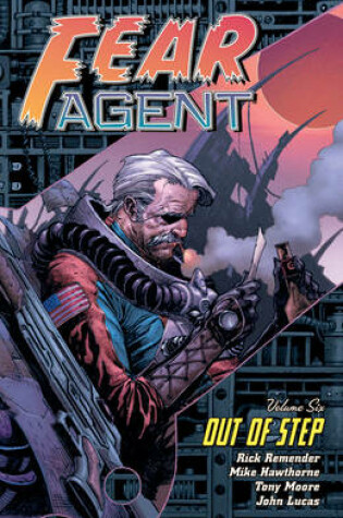 Cover of Fear Agent Volume 6: Out Of Step