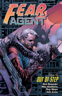 Book cover for Fear Agent Volume 6: Out Of Step