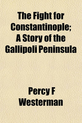 Book cover for The Fight for Constantinople; A Story of the Gallipoli Peninsula