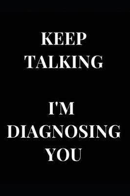 Book cover for Keep Talking I'm Diagnosing You