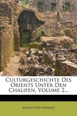 Cover of Culturgeschichte Des Orients Unter Den Chalifen, Volume 2...