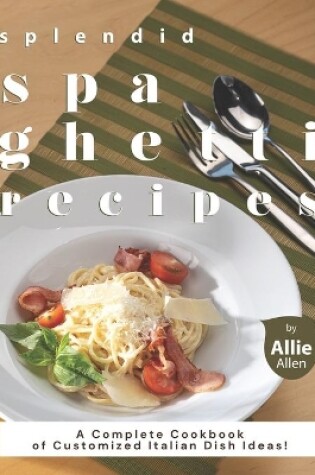 Cover of Splendid Spaghetti Recipes