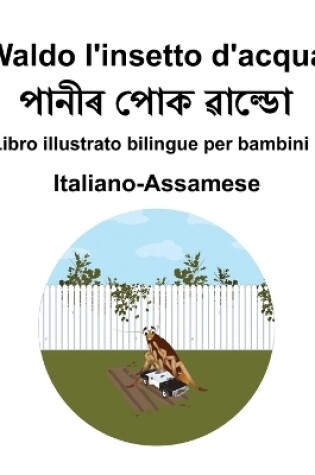 Cover of Italiano-Assamese Waldo l'insetto d'acqua Libro illustrato bilingue per bambini