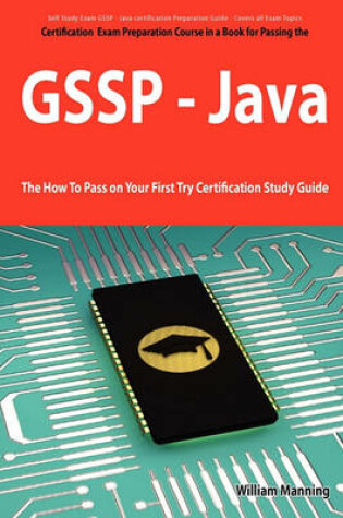 Cover of Giac Secure Software Programmer - Java Certification Exam Certification Exam Preparation Course in a Book for Passing the Gssp - Java Exam - The How T