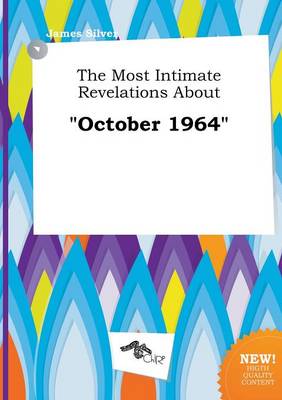 Book cover for The Most Intimate Revelations about October 1964