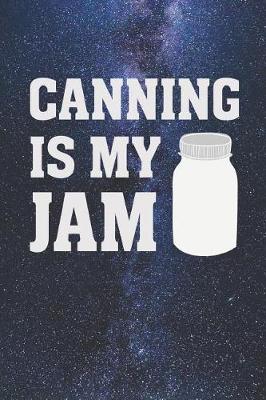 Book cover for Canning Is My Jam - Funny Canning Journal