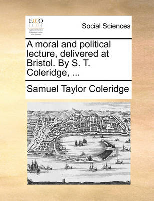 Book cover for A Moral and Political Lecture, Delivered at Bristol. by S. T. Coleridge, ...